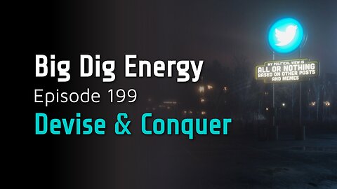 Big Dig Energy Episode 199: Devise & Conquer