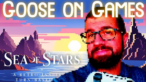 Goose on Games Ep.6 - Sea of Stars