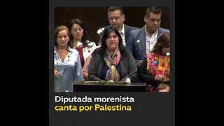 ‘Solo le pido a Dios’: Diputada mexicana canta por Palestina