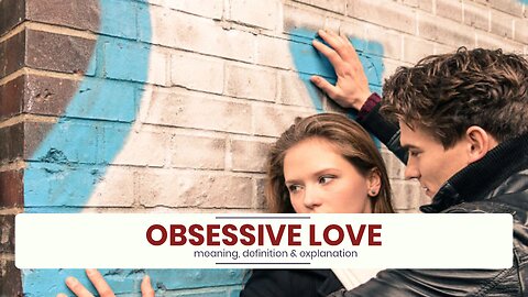 What is OBSESSIVE LOVE?