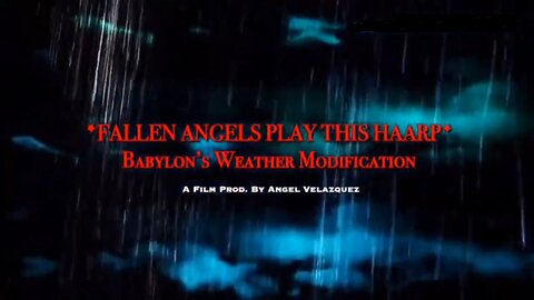 FALLEN ANGELS PLAY THIS HAARP (2020); Babylon’s Weather Modification; Full Documentary