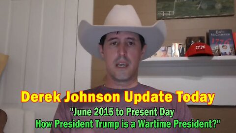 Derek Johnson Update Today: "June 2015 to Present Day - How President Trump is a Wartime President"