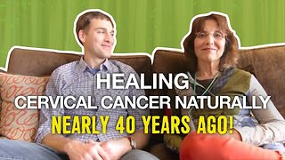 How Jill healed cervical cancer naturally nearly 40 years ago!