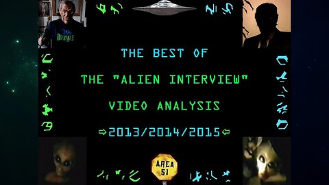 The Best Of The "Alien Interview" Video Analysis 2013/2014/2015 (2021 Compilation)