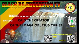 AFRICA IS THE HOLY LAND || CAIN THE CREATOR OF THE IMAGE OF JESUS CHRIST