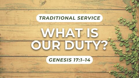 What is Our Duty? — Genesis 17:1–14 (Traditional Worship)