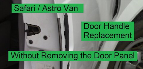 Safari / Astro Van Door Handle Replacement - Without Removing the Door Panel - Let's Figure This Out