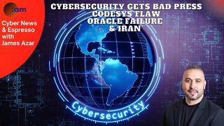 Cybersecurity gets Bad Press, CODESYS Flaw, Oracle failure & Iran