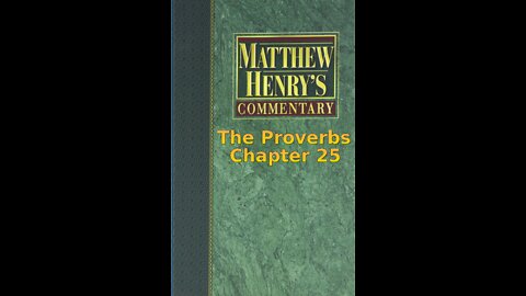 Matthew Henry's Commentary on the Whole Bible. Audio produced by I. Risch. The Proverbs Chapter 25