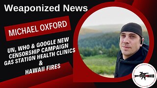 UN, WHO & Google New Censorship Campaign, Gas Station Health Clinics & Hawaii Fires