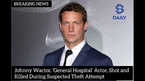 Johnny Wactor, ‘General Hospital’ Actor, Shot and Killed During Suspected Theft Attempt|latest news|