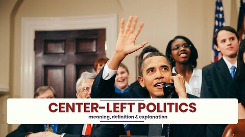 What is CENTER-LEFT POLITICS?