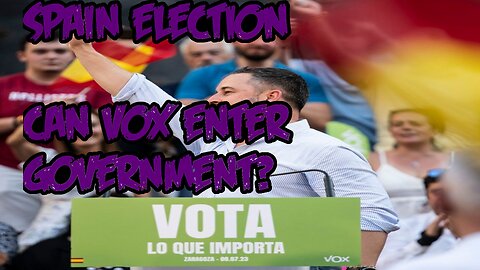 SPANISH ELECTION CAN VOX ENTER GOVERNMENT? ELECCIONES GENERALES 2023