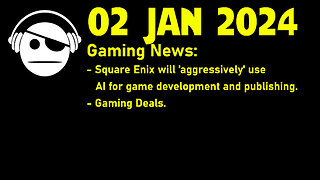 Gaming News | Square Enix & AI | Deals | 02 JAN 2024