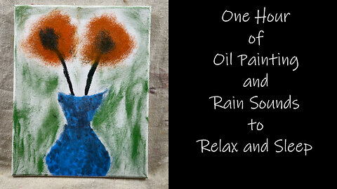 One Hour of Oil Painting and the Sounds of Rain to #relax and #sleep #calm