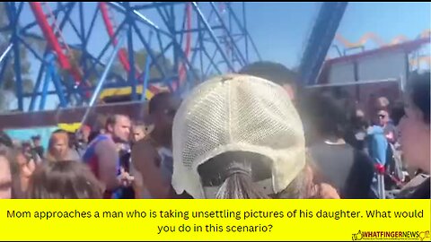 Mom approaches a man who is taking unsettling pictures of his daughter.