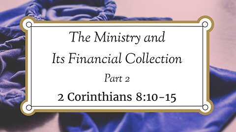 Nov. 2, 2022 - Midweek Service - The Ministry and Its Financial Collection, Part 2 (2 Cor. 8:10-15)