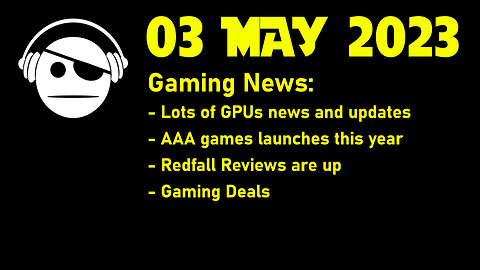 Gaming Deals | Lots of GPUs News | The State of AAA Games | Redfall Reviews | Deals | 03 MAY 2023