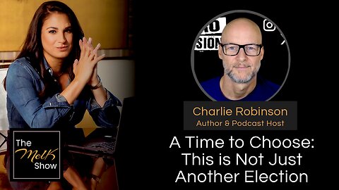Mel K & Charlie Robinson | A Time to Choose: This is Not Just Another Election | 4-3-24