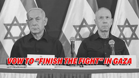 NETANYAHU AND DEFENSE MINISTER VOW TO "FINISH THE FIGHT" IN GAZA!