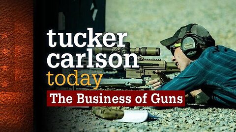 Tucker Carlson Today | The Business of Guns (Full episode)