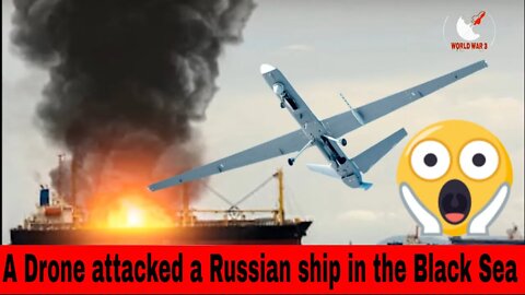 A drone attacked a Russian ship in the Black Sea. - RUSSIA UKRAINE WAR NEWS | WW3