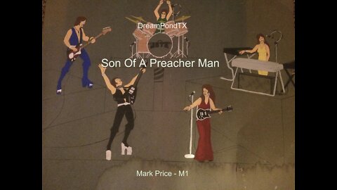 DreamPondTX/Mark Price - Son Of A Preacher Man (M1 at the Pond)