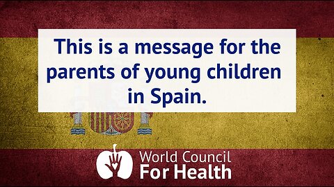 A Message for the Parents of Young Children in Spain from the World Council for Health