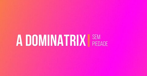 A Dominatrix sem piedade video