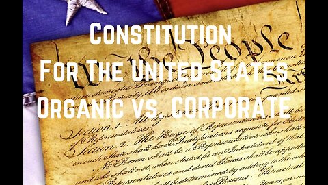 Constitution For The United States: Organic vs. CORPORATE by Brent Johnson
