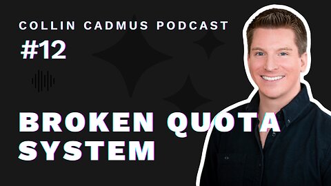 COLLIN CADMUS PODCAST: Episode 12 Broken Quota System