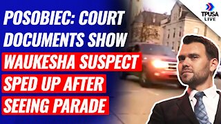 Posobiec: Court Documents Show Waukesha Suspect SPED UP After Seeing Parade