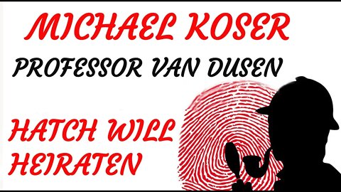 KRIMI Hörspiel - Michael Koser - Prof. van Dusen - 020 - HATCH WILL HEIRATEN