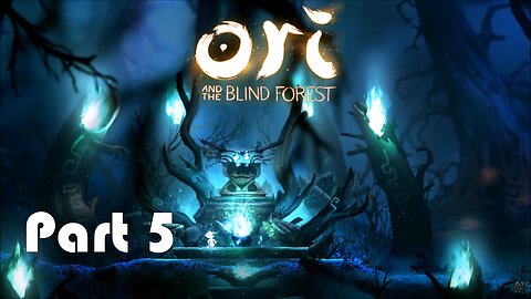 Lets Play Ori and the Blind Forest Part 5 (The Mystic Misty Woods)