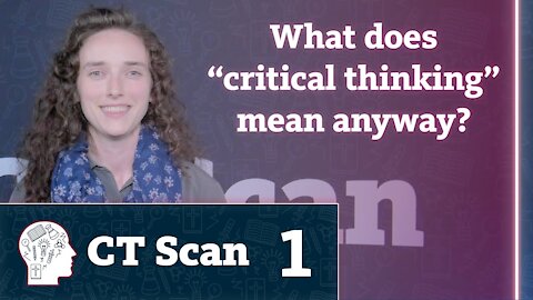 What is Critical Thinking? (CT Scan, Episode 1)