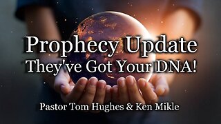 Prophecy Update: They've Got Your DNA!