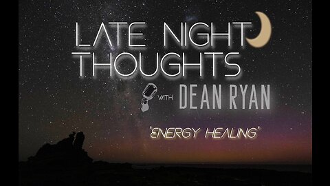 Late Night Thoughts 'Energy Healing'