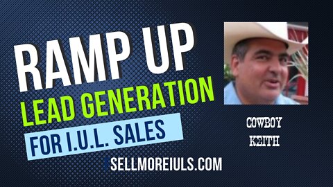 Ramp up your Lead Generation for I.U.L. Sales for the life Agent