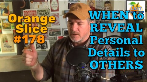Orange Slice 178: WHEN To REVEAL Personal Details To OTHERS