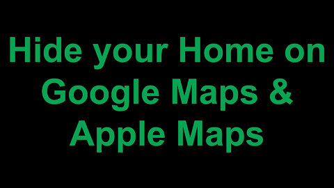 Hide your Home on Google Maps and Apple Maps