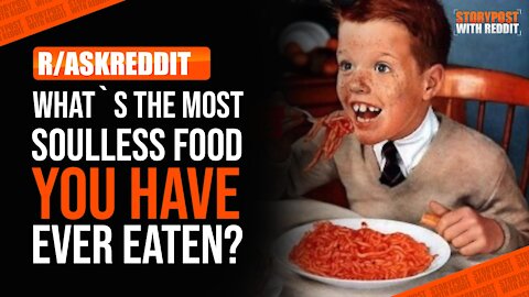What's the most soulless food you have ever eaten? (r/AskReddit)