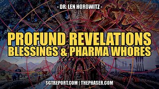 PROFOUND REVELATIONS, BLESSING & PHARMA WHORES -- DR. LEN HOROWITZ