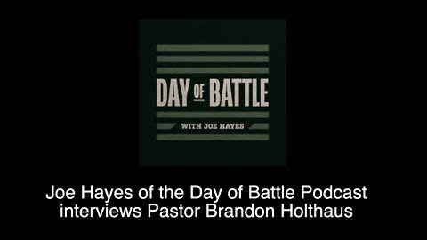 2-15-22 Joe Hayes of the Day of Battle Podcast interviews Pastor Brandon Holthaus