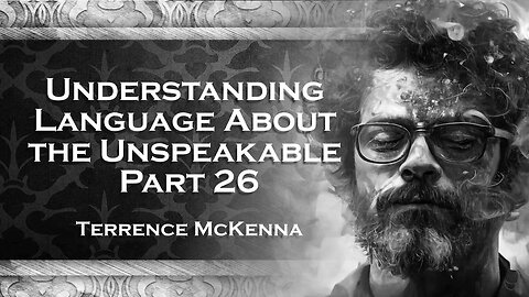 TERENCE MCKENNA´S Unveiling 'Language About the Unspeakable' Part 26 A Study