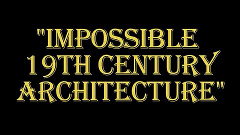 ''Impossible'' 19th Century Architecture