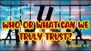 WHO OR WHAT CAN WE TRULY TRUST?