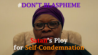 #DontBlaspheme - Satan’s Ploy for Self Condemnation