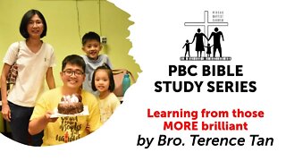[310321] PBC Bible Study Series - Learning from those MORE brilliant by Bro. Terence Tan
