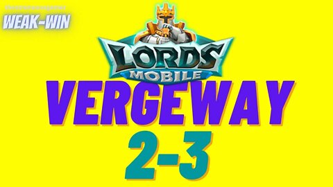 Lords Mobile: WEAK-WIN Vergeway 2-3