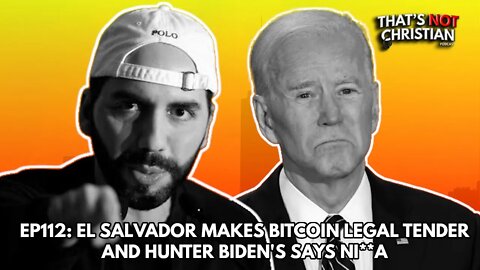 EP112: EL SALVADOR makes BITCOIN legal tender & HUNTER BIDEN says NI**A